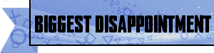 Biggest-Disappointment