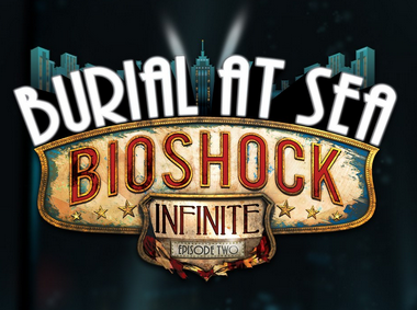 Bioshock Infinite Burial At Sea