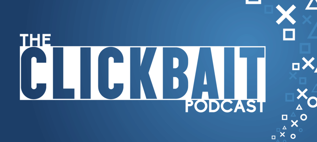 The Clickbait Video Game Podcast Ep. 02: You Won't Believe What Happens Next