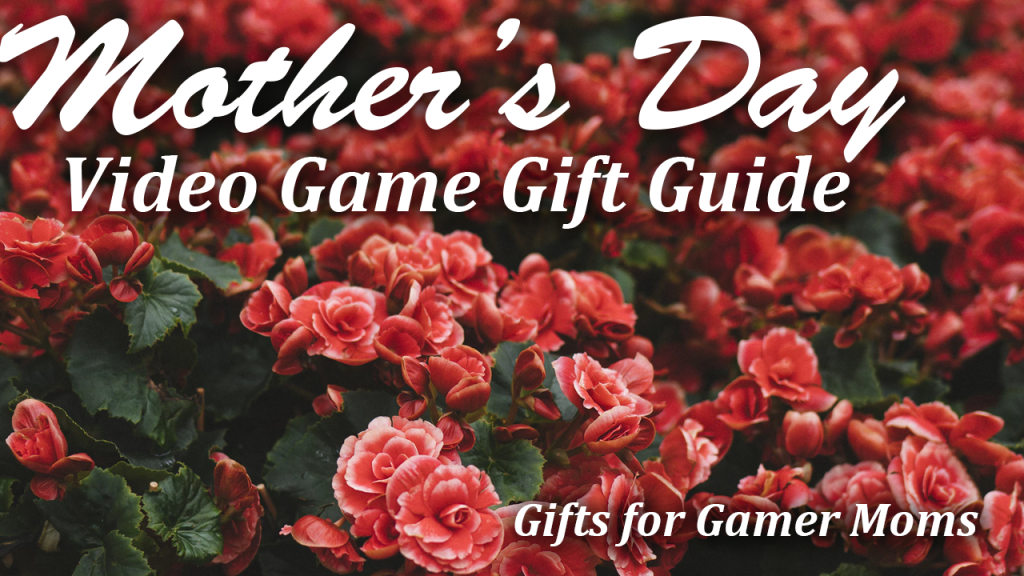 Mothers day gift guide gamer mom video games