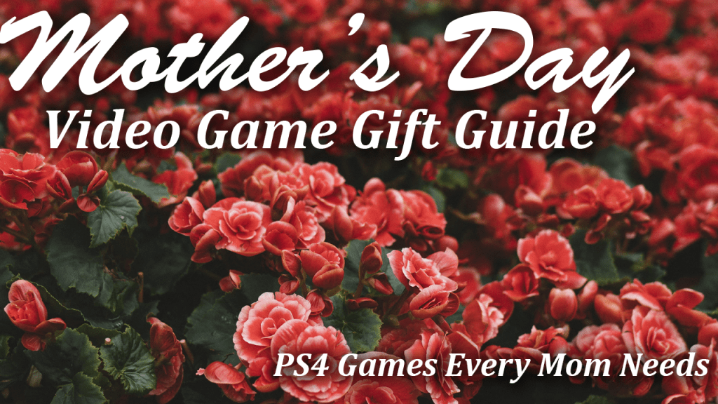 Mothers day video game gift guide ps4 games