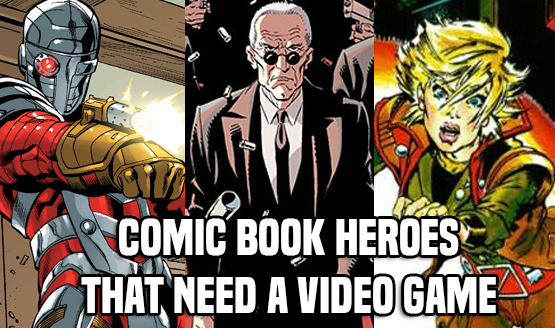 Comic Heroes That Need a Video Game