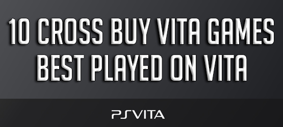 10 Cross Buy Vita Games Best Played On Vita
