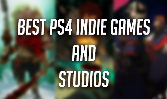 Best PS4 Indie Games and Studios