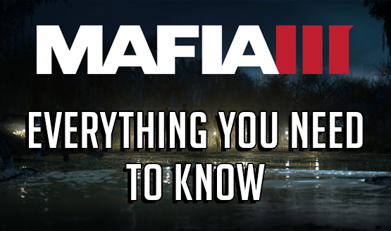 Everything You Need to Know - Mafia 3