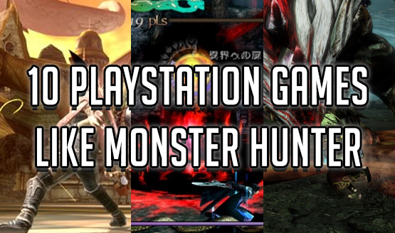 10 PlayStation Games Like Monster Hunter