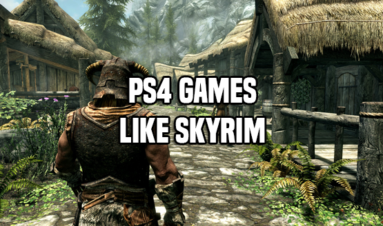 PS4 Games Like Skyrim
