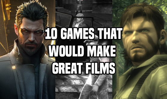 Games That Would Make Great FIlms