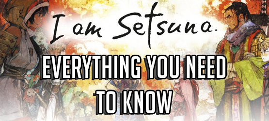 Everything You Need to Know - I Am Setsuna