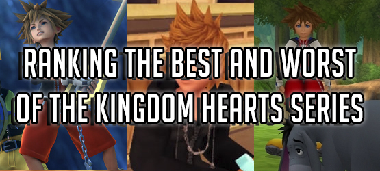 Ranking the Best and Worst of the Kingdom Hearts Series