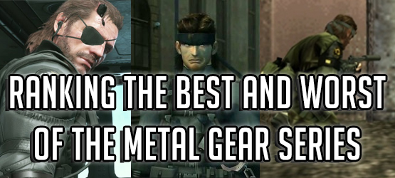 Ranking the Best and Worst of the Metal Gear Series