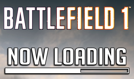 Now Loading...Battlefield 1 and WW1: Yay or Nay?