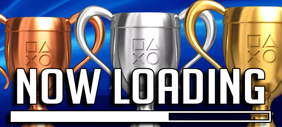 Now Loading...How Much Do You Care About Trophies?