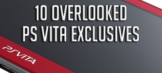 10 Overlooked Vita Exclusives