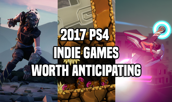 2017 Indie Games Worth Anticipating