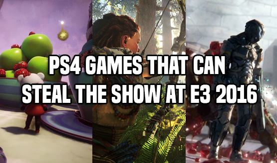 PS4 Games That Can Steal the Show at E3 2016