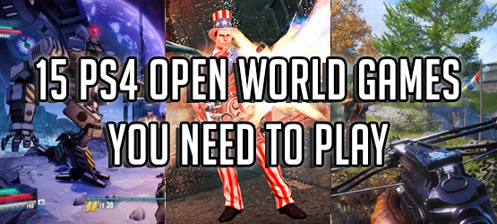 15 PS4 Open World Games You Need to Play