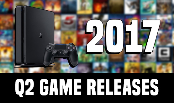 Confirmed PS4 Games Out in Q2 2017