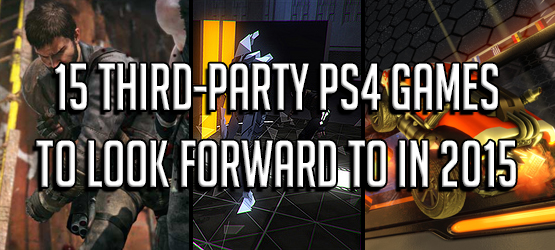 15 Third-Party PS4 Games to Look Forward to in 2015