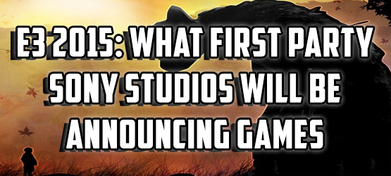 E3 2015: What First Party Sony Studios Will Be Announcing Games