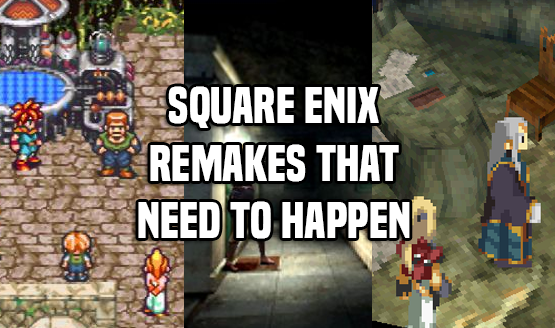 Square Enix Remakes That Need to Happen