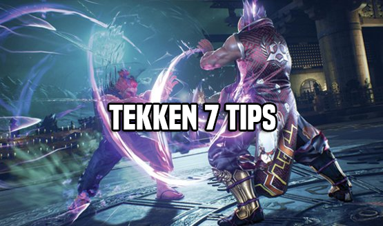 Tekken 7 Tips
