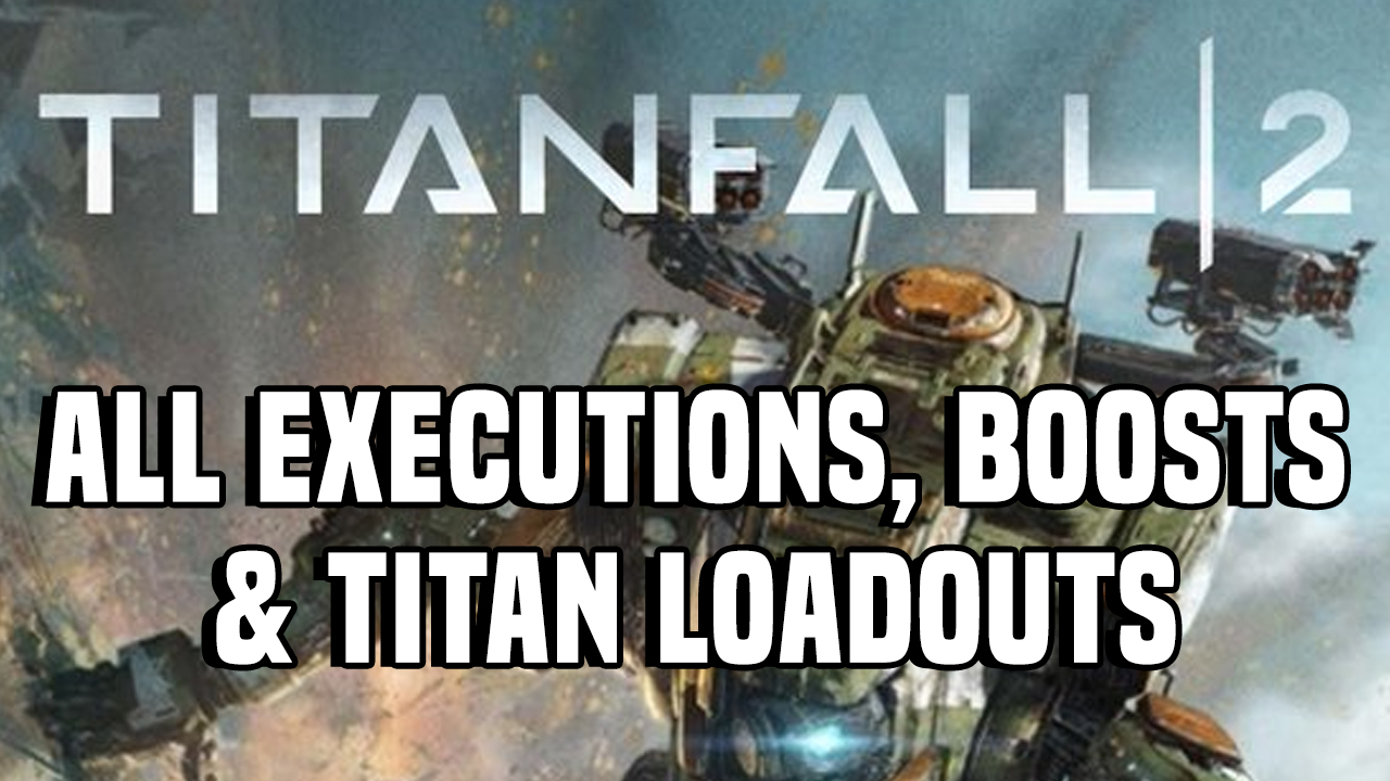 Titanfall 2 All Executions, Boosts & Titan Loadouts