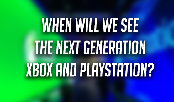 When Will We See the Xbox Two and PS5?