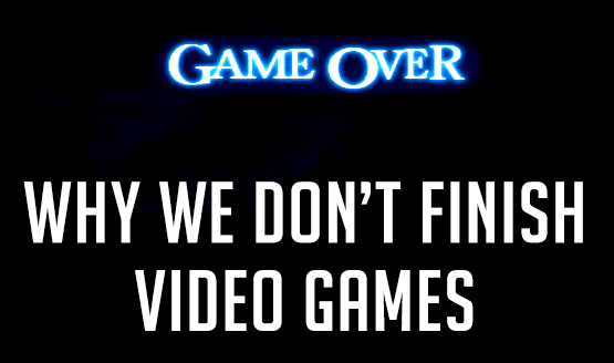 Why Games Aren't Finished #1